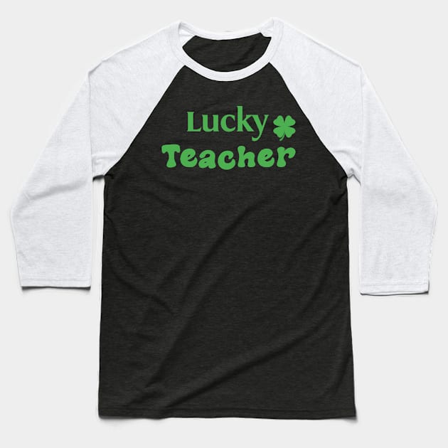 Lucky Teacher Funny Irish Teacher Gift Baseball T-Shirt by Tees Bondano